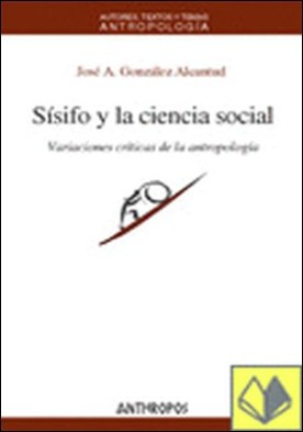 Sísifo y la ciencia social . Variaciones Críticas de la Antropología