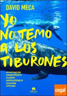 Yo no temo a los tiburones . Una historia de lucha, entrega, superación y éxito