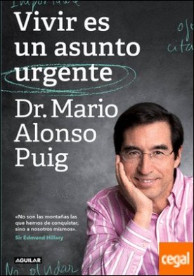 Vivir es un asunto urgente . No son las montañas las que hemos de conquistar, sino a nosotros mismos