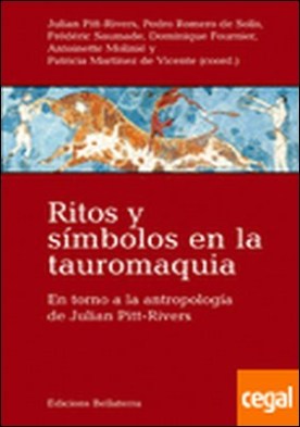 RITOS Y SÍMBOLOS EN LA TAUROMAQUIA . En torno a la antropología de Julian Pitt-Rivers
