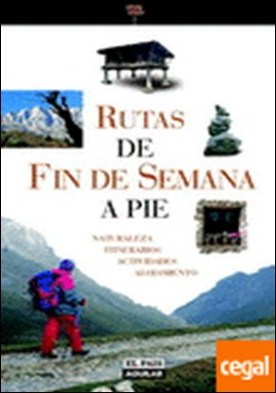 Rutas de fin de semana a pie . Naturaleza, itinerarios, actividades, alojamiento