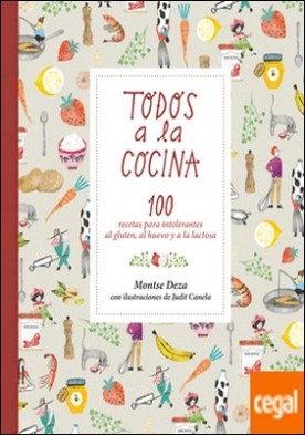 Todos a la cocina . 100 recetas para intolerantes al gluten, al huevo y a la lactosa