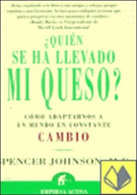 ¿Quién se ha llevado mi queso? . cómo adaptarse a un mundo en constante cambio