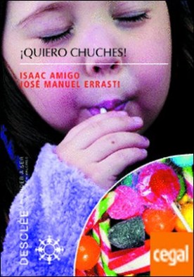 ¡Quiero chuches! . Los 9 hábitos que causan la obesidad infantil