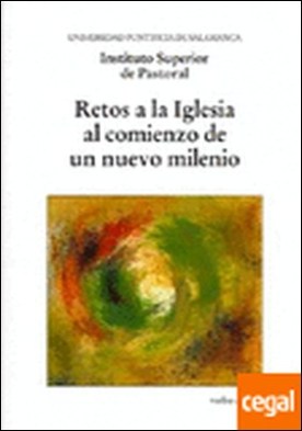 Retos a la Iglesia al comienzo de un nuevo milenio . XI Semana de estudios de Teología Pastoral