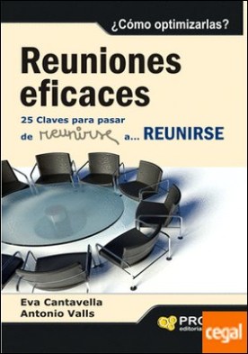 Reuniones eficaces . 25 claves para pasar de reunirse a reunirse