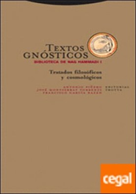 Textos gnósticos. Biblioteca de Nag Hammadi I . Tratados filosóficos y cosmológicos