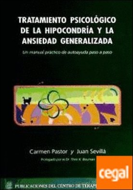 Tratamiento psicológico de la hipocondría y la ansiedad generalizada . Un manual de autoayuda paso a paso