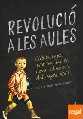 Revolució a les aules . Catalunya, pionera en la nova educació del segle XXI