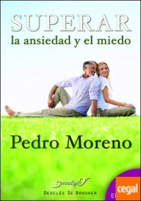 Superar la ansiedad y el miedo . Un programa paso a paso