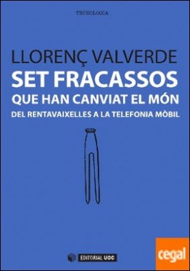 Set fracassos que han canviat el món . Del rentavaixelles a la telefonia mòbil