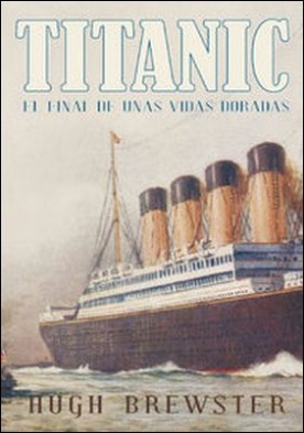 Titanic. El final de unas vidas doradas