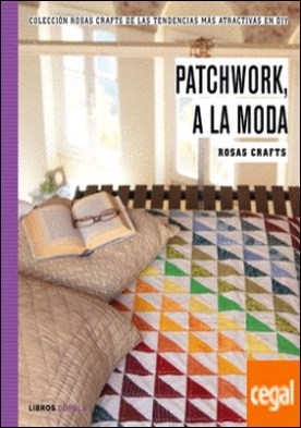 Rosas Crafts. Patchwork, a la moda . Colección Rosas Crafts de las tendencias más atractivas en Diy
