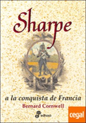 Sharpe a la conquista de Francia (VIII) . Las aventuras del fusilero Richard Sharpe VIII