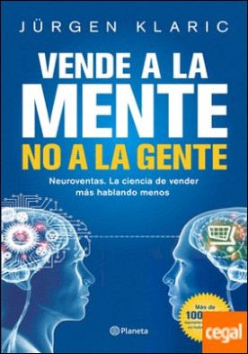 Vende a la mente, no a la gente . Neuroventas. La ciencia de vender más hablando menos