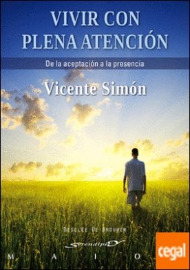 Vivir con plena atención . De la aceptación a la presencia