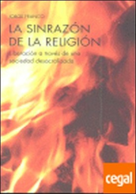 SINRAZON DE LA RELIGION, LA . LIBERACION A TRAVES DE UNA SOCIEDAD DESACARLIZADA