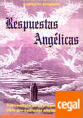 Respuestas angélicas . La forma más fácil y amena para obtener respuesta a cualquier pregunta