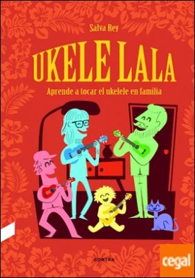 Ukelelala . Aprende a tocar el ukelele en familia