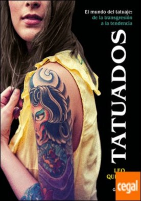 Tatuados . El mundo del tatuaje: de la transgresión a la tendencia