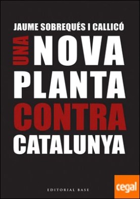 Una nova planta contra Catalunya . A 300 anys del decret borbònic de Nova Planta