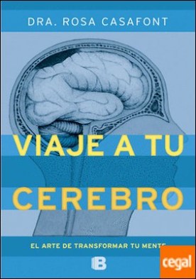 Viaje a tu cerebro . El arte de transformar tu mente