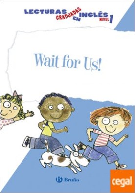 Wait for Us! Lecturas graduadas en inglés, nivel 1