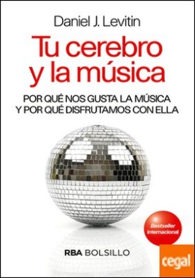 Tu cerebro y la musica (bolsillo) . Por qué nos gusta la música y por qué disfrutamos con ella