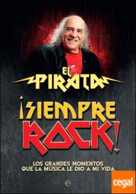 ¡Siempre rock! . Los grandes momentos que la música le dio a mi vida