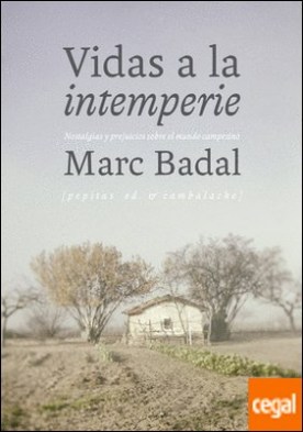 Vidas a la intemperie . Nostalgias y prejuicios sobre el mundo campesino