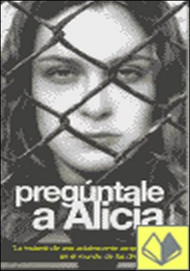 Pregúntale a Alicia . Diario íntimo de una joven drogadicta