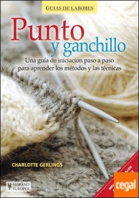 Punto y ganchillo . Una guia de iniciacion paso a paso para aprender los metodos y las tecnicas