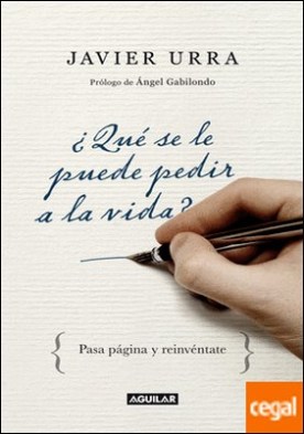 ¿Qué se le puede pedir a la vida? . Pasa página y reinvéntate