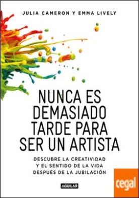 Nunca es demasiado tarde para ser un artista . Descubre la creatividad y el sentido de la vida después de la jubilación