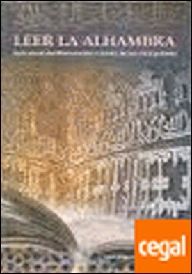Leer la Alhambra . guía del monumento a través de sus inscripciones