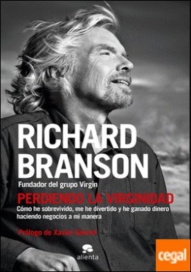 Perdiendo la virginidad . Cómo he sobrevivido, me he divertido y he ganado dinero haciendo negocios a mi manera
