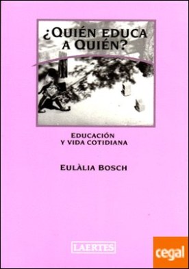 ¿Quién educa a Quién? . Educación y vida cotidiana