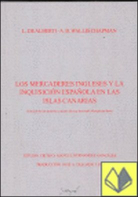 Los mercaderes ingleses y la inquisición española en las Islas Canarias . CANARIAS, LOS