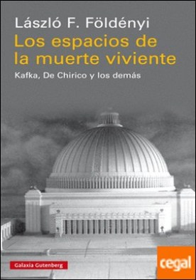 Los espacios de la muerte viviente . Kafka, De Chirico y los demás