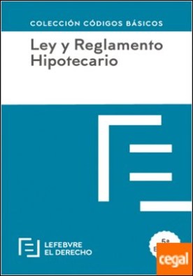 Ley y Reglamento Hipotecario . Código Básico