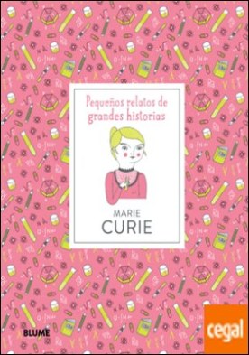 Marie Curie . Pequeños relatos de grandes historias