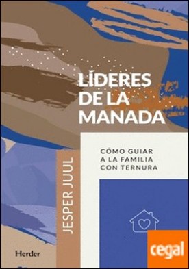 Líderes de la manada . Cómo guiar a la familia con ternura