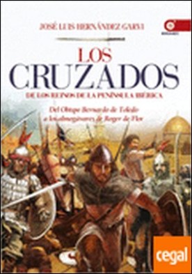 Los cruzados de los reinos de la península Ibérica . Del obispo Bernardo de Toledo a los almogávares de Roger de Flor