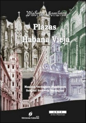 Piedras y Sombras. Plazas de La Habana Vieja