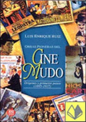 OBRAS PIONERAS DEL CINE MUDO . Origenes y Primeros Pasos (1895-1917)