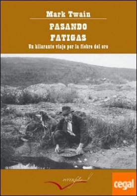 Pasando fatigas. . Un hilarante viaje a través de la fiebre del oro.