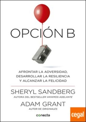 Opción B . Afrontar la adversidad, desarrollar la resiliencia y alcanzar la felicidad