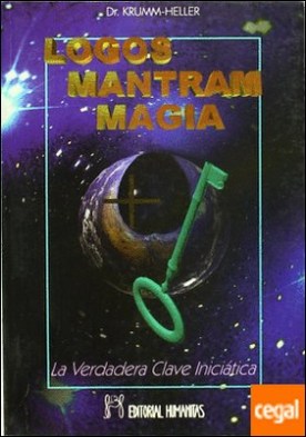 Logos, mantram, magia . la verdadera clave iniciática