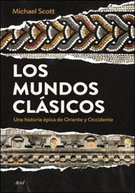 Los mundos clásicos. Una historia épica de Oriente y Occidente