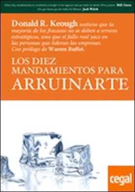 LOS DIEZ MANDAMIENTOS PARA ARRUINARTE . No todos los fracasos se deben a errores estratégicos, sino...